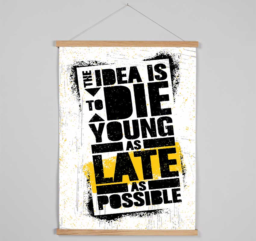 The Idea Is To Die Young Hanging Poster - Wallart-Direct UK