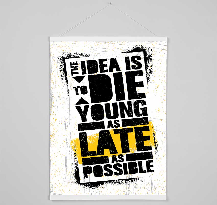 The Idea Is To Die Young Hanging Poster - Wallart-Direct UK