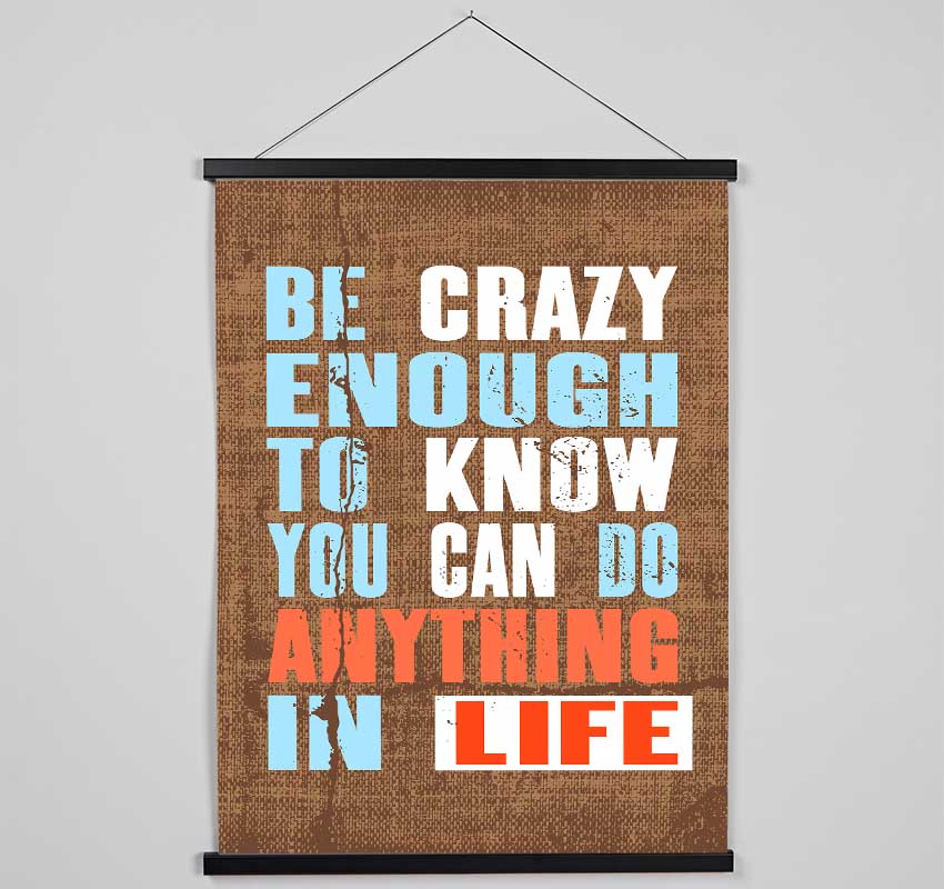 Be Crazy Enough To Know Hanging Poster - Wallart-Direct UK