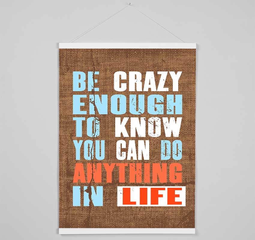 Be Crazy Enough To Know Hanging Poster - Wallart-Direct UK