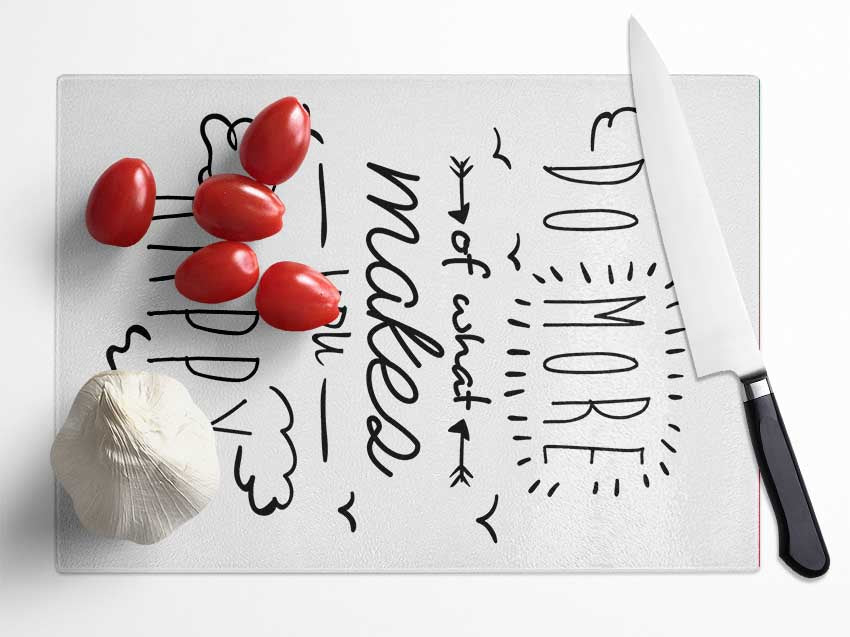 Do More Of What Makes You Happy 1 Glass Chopping Board