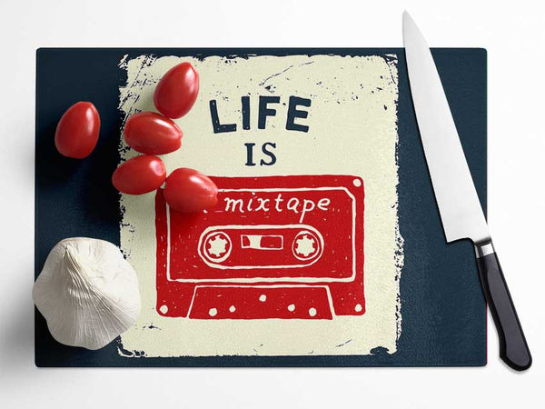 Life Is A Mix Tape Glass Chopping Board