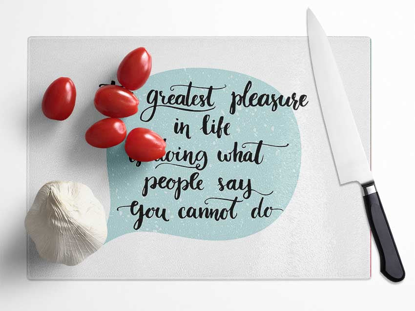 The Greatest Pleasure In Life 1 Glass Chopping Board