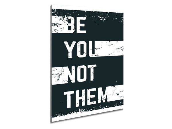 Be You Not Them