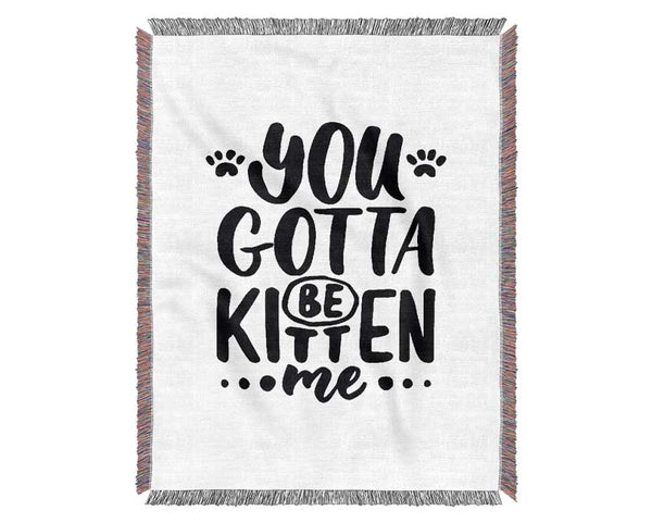 You Gotta Be Kitten Me Woven Blanket