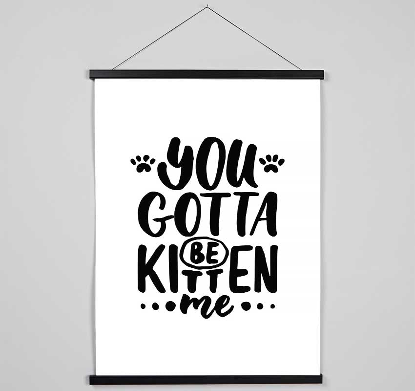 You Gotta Be Kitten Me Hanging Poster - Wallart-Direct UK