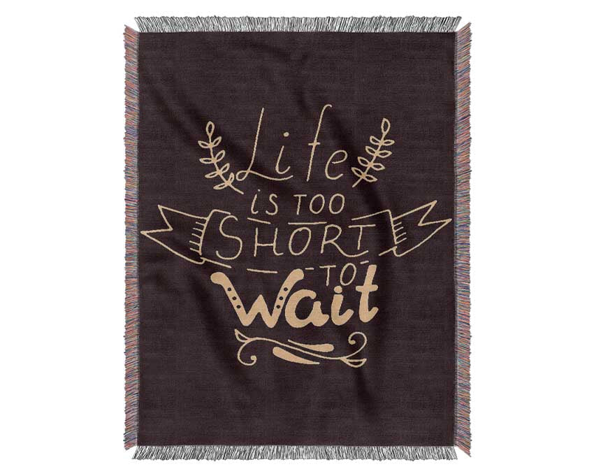 Life Is Too Short Woven Blanket