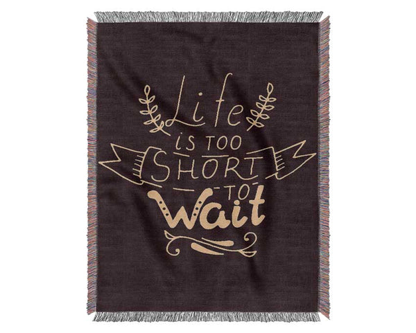 Life Is Too Short Woven Blanket