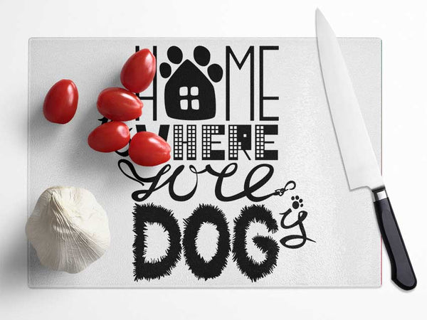 Home Is Where The Dog Is 2 Glass Chopping Board