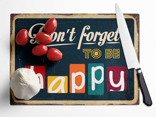 Don't Forget To Be Happy Glass Chopping Board