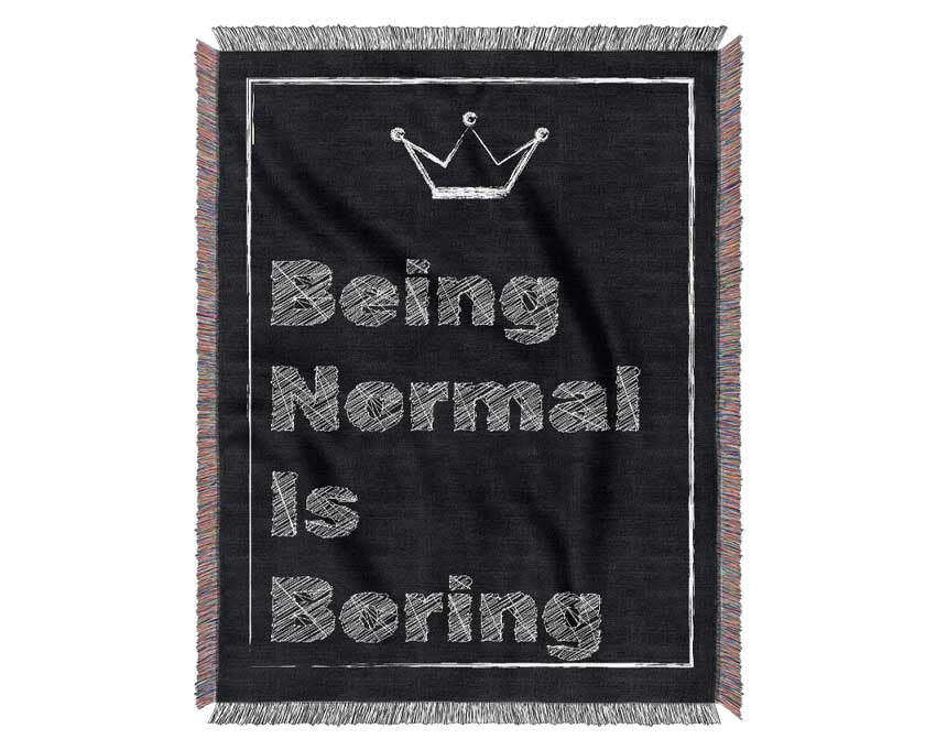 Being Normal Is Boring Woven Blanket