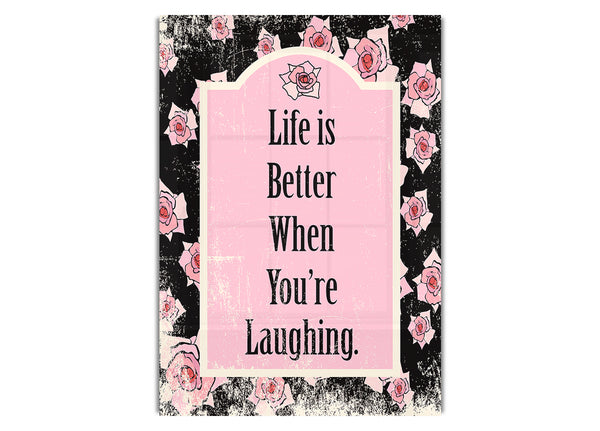 Life Is Better When You're Laughing