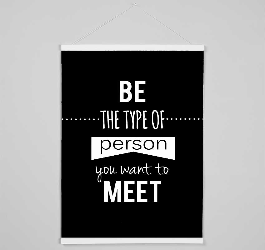 Be The Type Of Person You Want Hanging Poster - Wallart-Direct UK