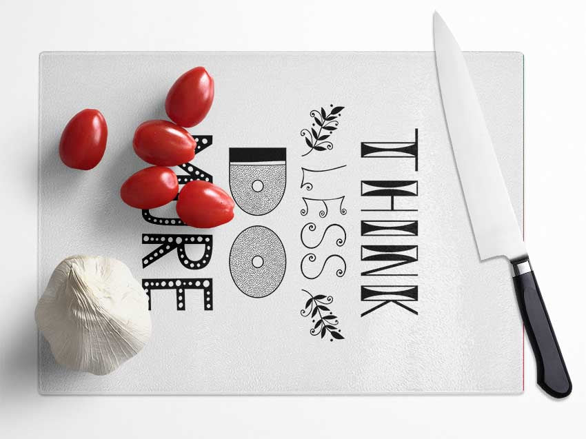 Think Less Do More Glass Chopping Board