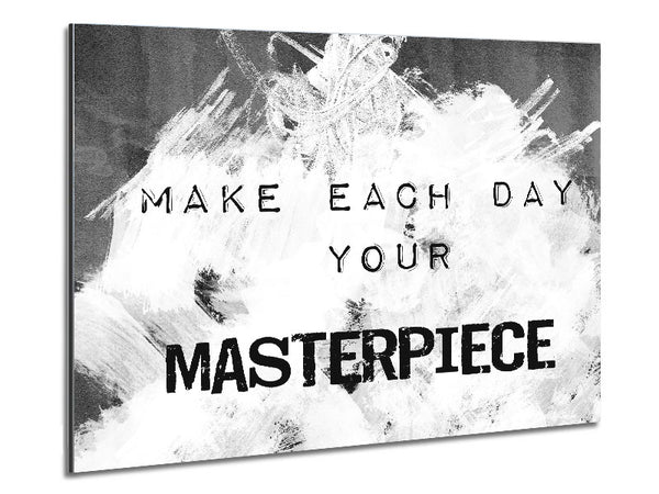 Make Each Day Your Masterpiece