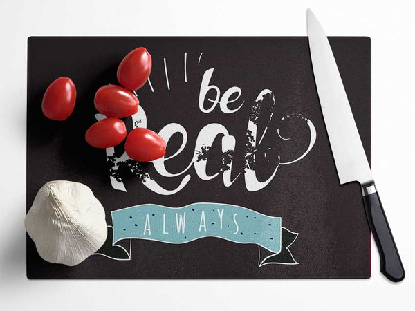 Be Real Always Glass Chopping Board