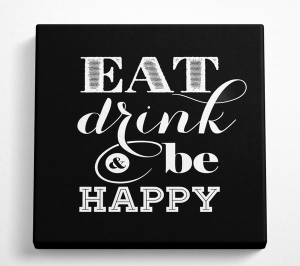 A Square Canvas Print Showing Eat Drink And Be Happy Square Wall Art