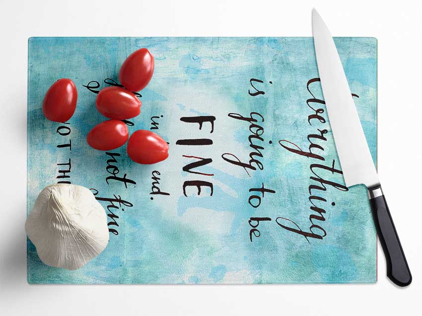 Everything Is Going To Be Fine Glass Chopping Board