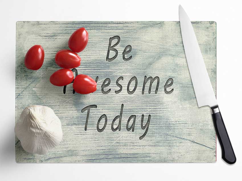 Be Awesome Today Glass Chopping Board