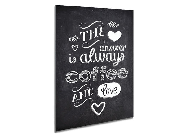 The Answer Is Always Coffee And Love