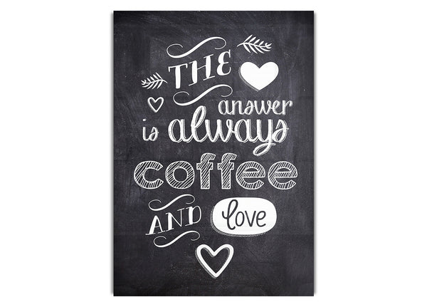 The Answer Is Always Coffee And Love