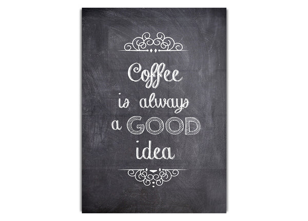 Coffee Is Always A Good Idea 1