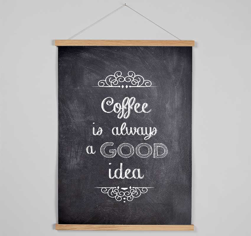 Coffee Is Always A Good Idea 1 Hanging Poster - Wallart-Direct UK