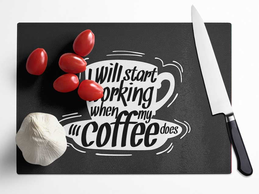 I Will Start Working When Coffee Does Glass Chopping Board