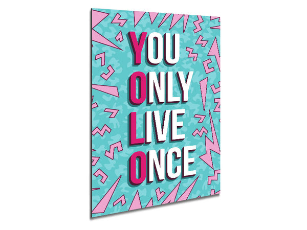 You Only Live Once