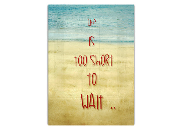 Life Is Too Short To Wait