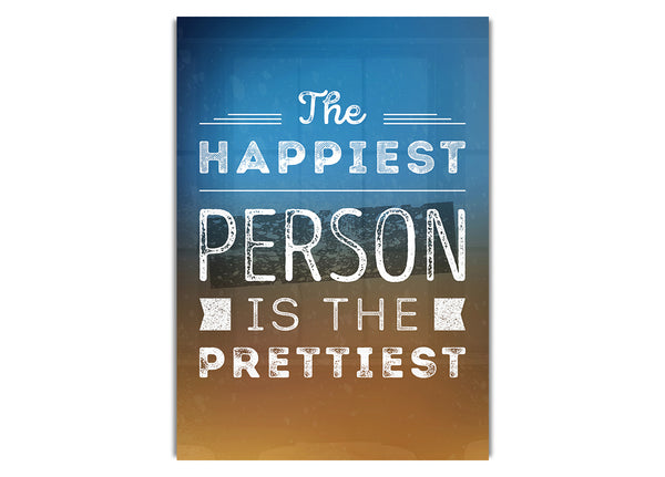 The Happiest Person Is The Prettiest