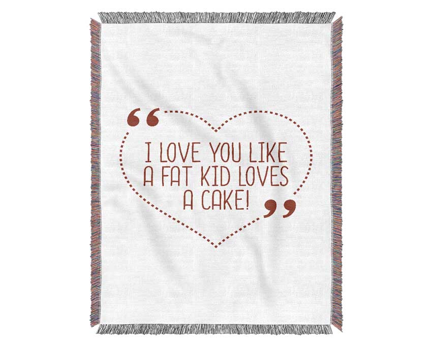 I Love You Like A Fat Kid Loves Cake Woven Blanket