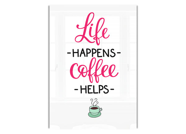 Life Happens Coffee Helps