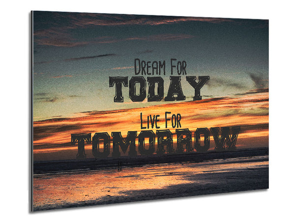 Dream For Today Live For Tomorrow