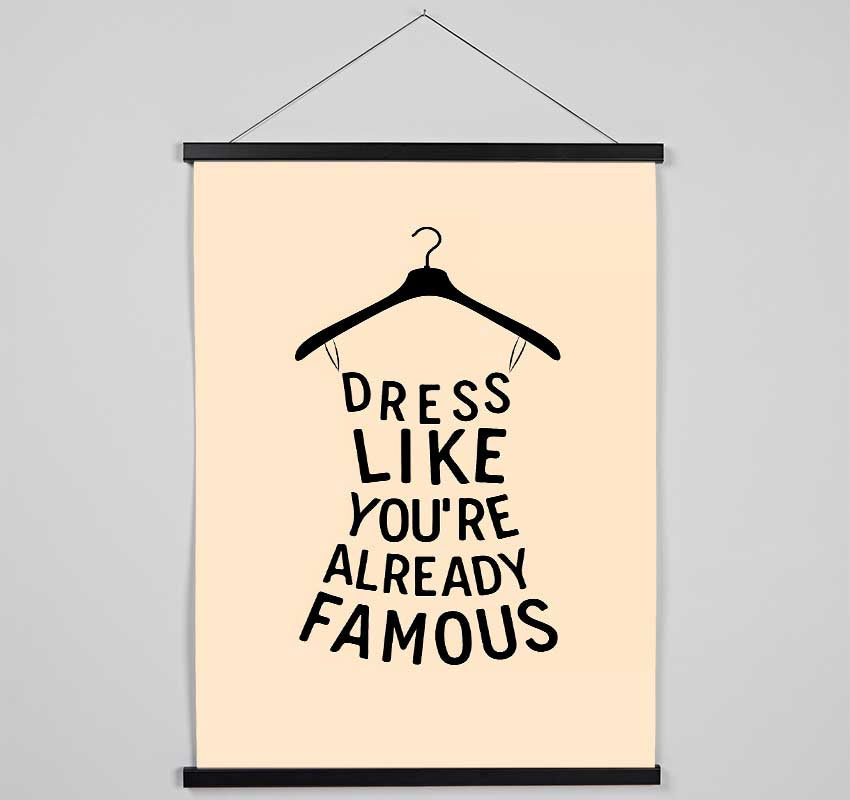 Dress Like Your Already Famous Hanging Poster - Wallart-Direct UK