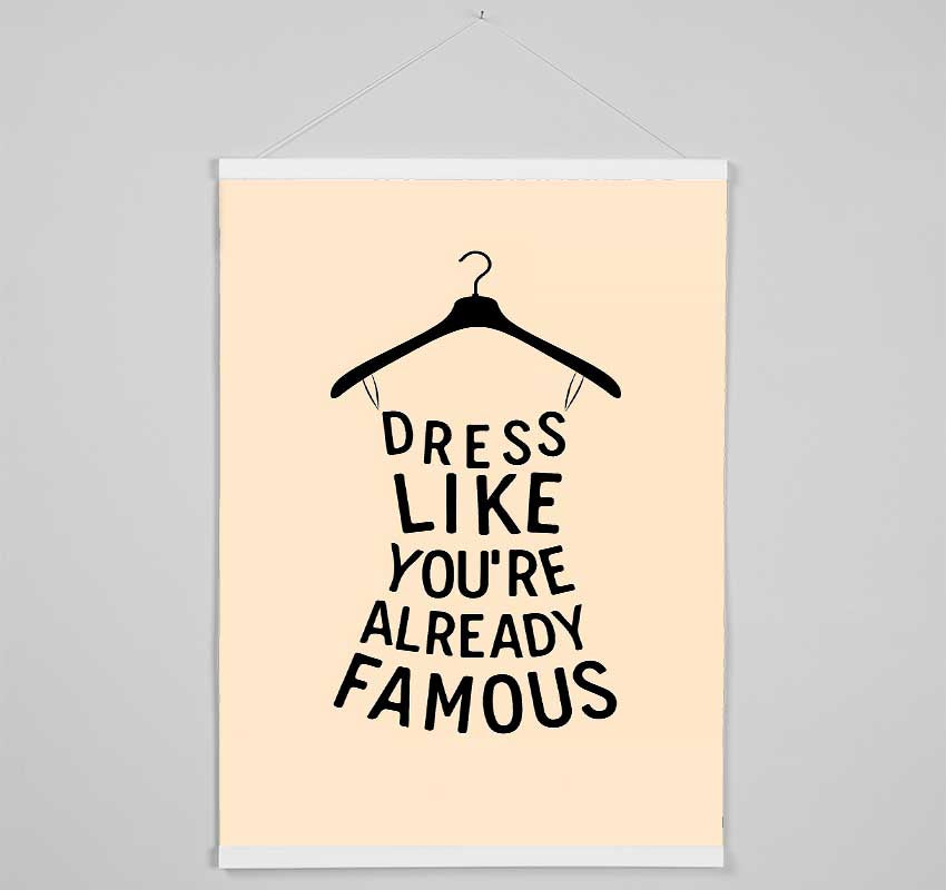 Dress Like Your Already Famous Hanging Poster - Wallart-Direct UK