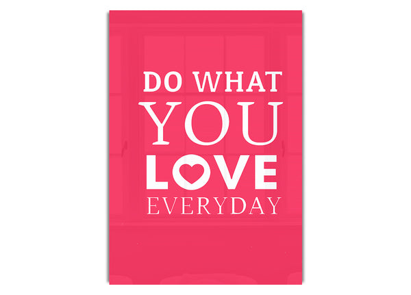 Do What You Love Everyday