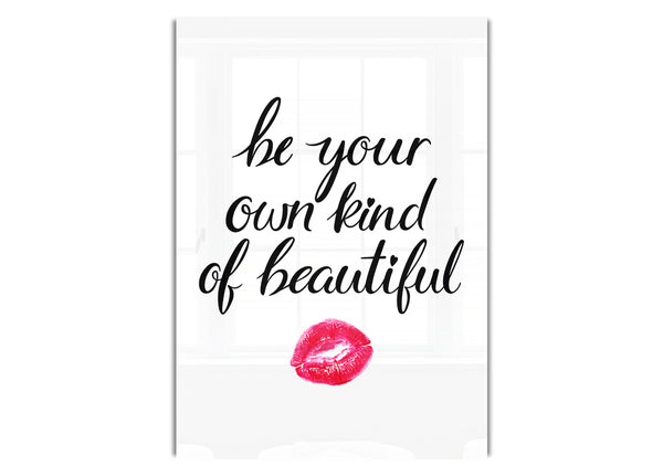 Be Your Own Kind Of Beautiful