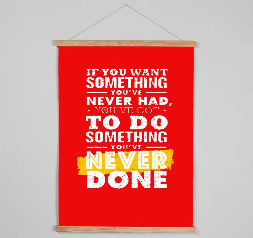 If You Want Something You've Never Had Hanging Poster - Wallart-Direct UK