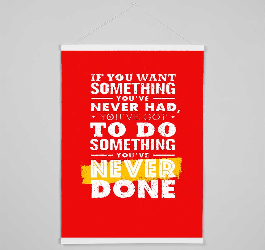 If You Want Something You've Never Had Hanging Poster - Wallart-Direct UK