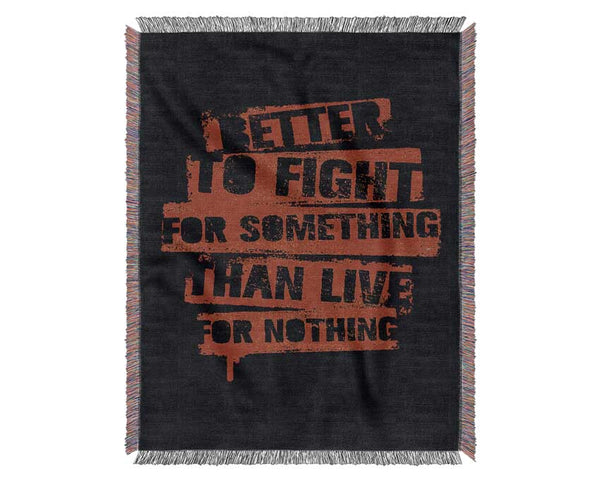 Better To Fight For Something Woven Blanket