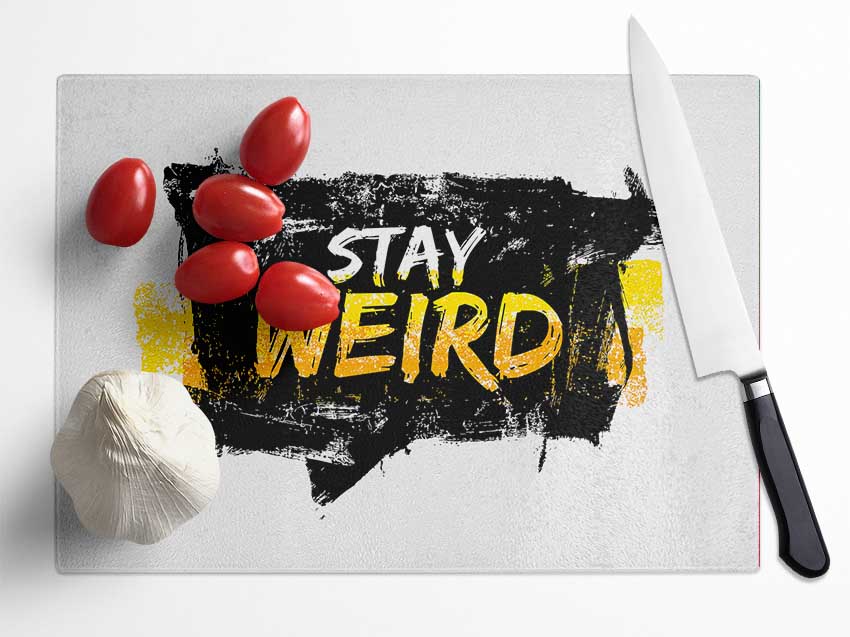 Stay Weird Glass Chopping Board