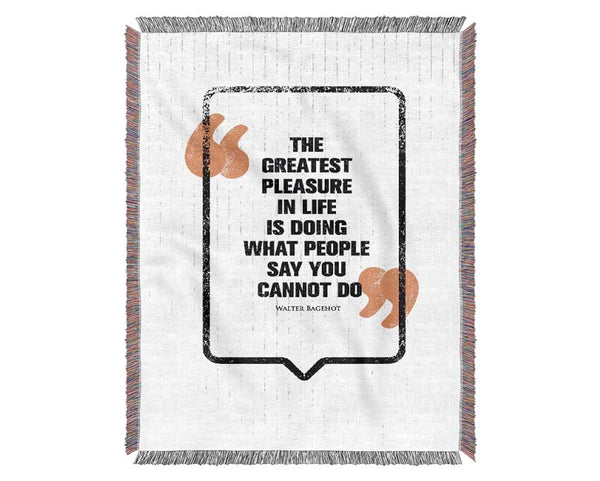 The Greatest Pleasure In Life 4 Woven Blanket