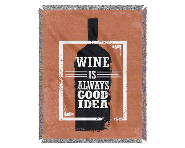 Wine Is Always Good Idea Woven Blanket