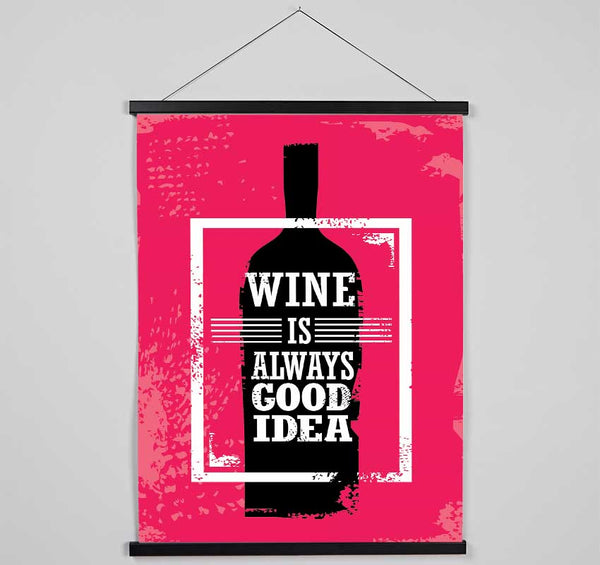 Wine Is Always Good Idea Hanging Poster - Wallart-Direct UK