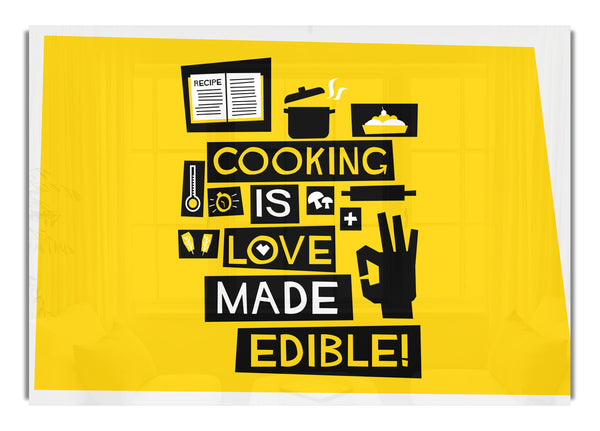 cooking is love made Edible