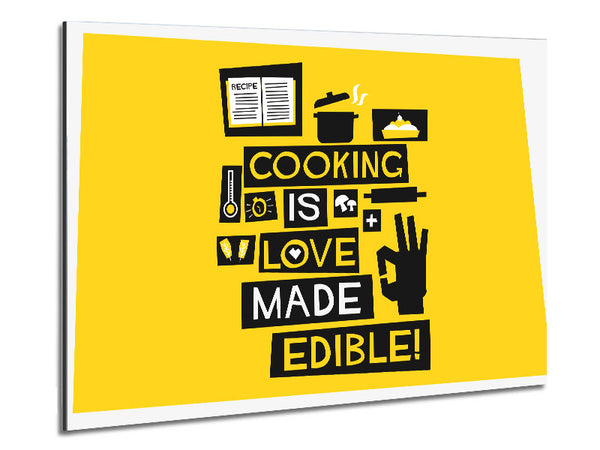 cooking is love made Edible