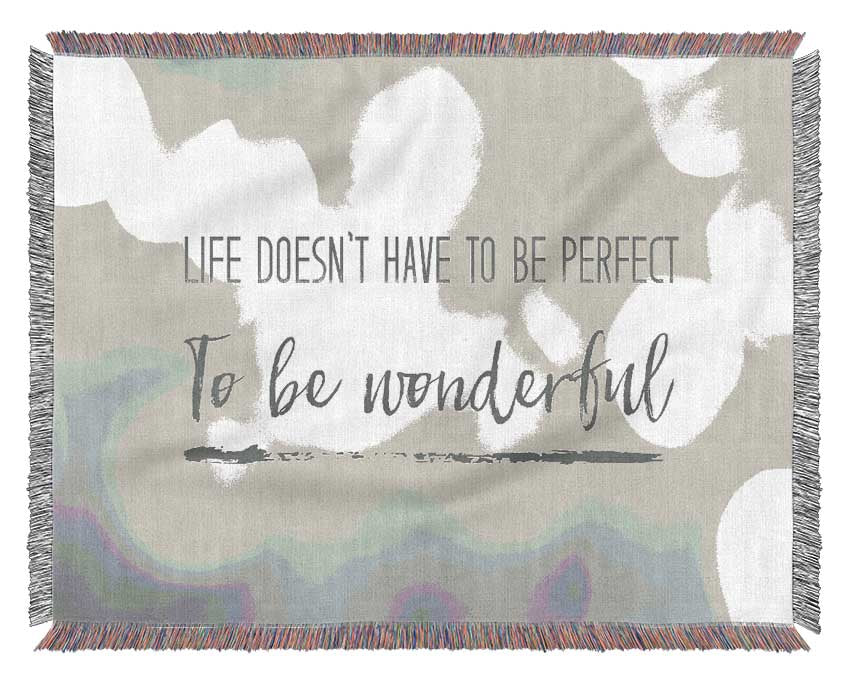 Life doesnt have to be perfect to be wonderul Woven Blanket