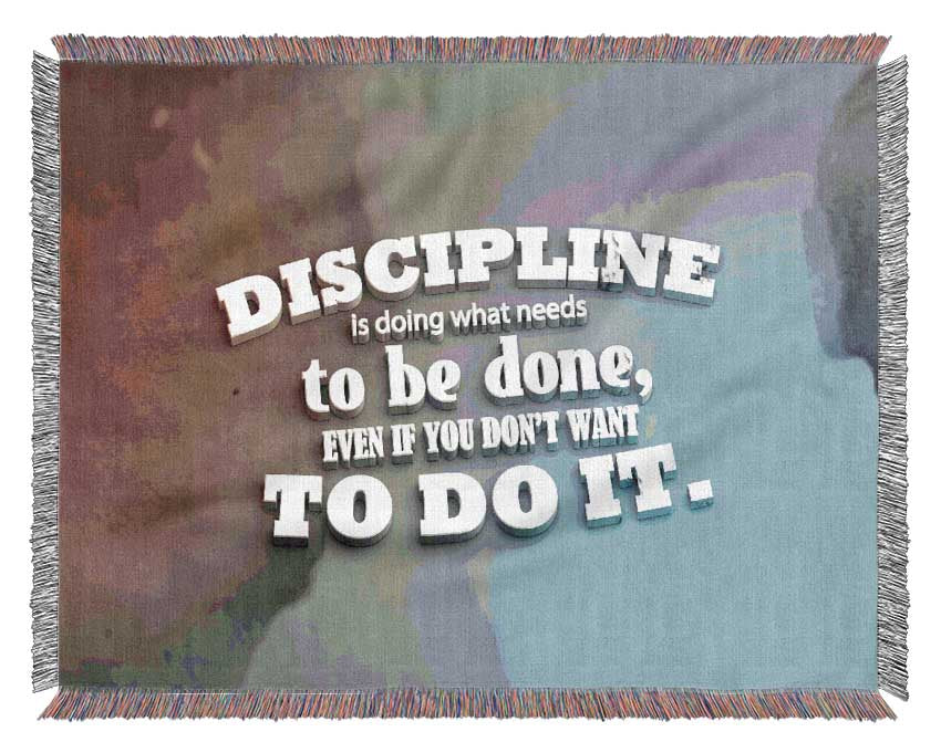 Discipline is doing what needs to be done Woven Blanket