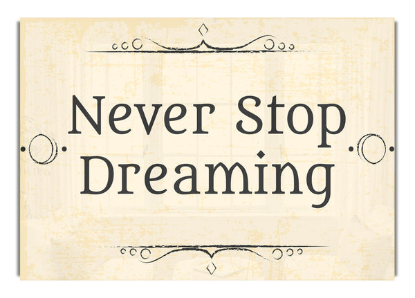 Never stop dreaming